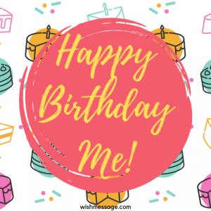 40+ Birthday Wishes for Myself: Happy Birthday To Me! - WishMessage