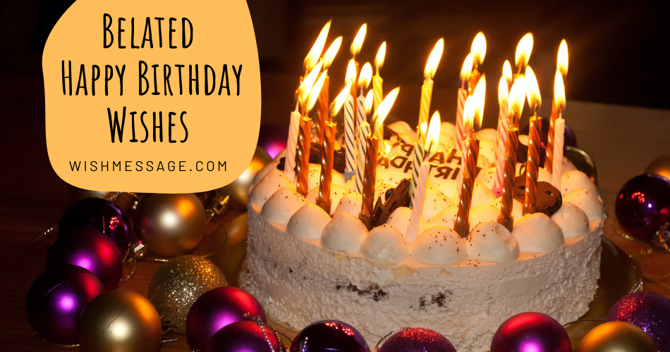 Best Belated Happy Birthday Wishes, Images or Quotes